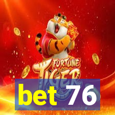 bet 76